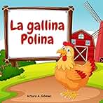 La gallina Polina: cuento de animales felices (12) (Cuentos infantiles de animales felices)