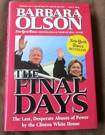 The Final Days: The Last, Desperate Abuses of Power by the Clinton White House