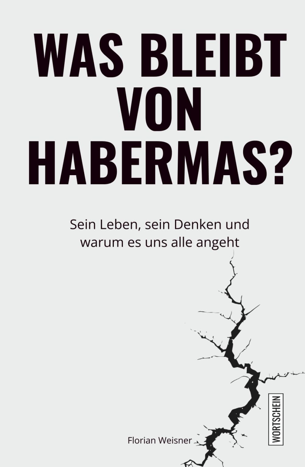 Was bleibt von Habermas?: Sein Leben, sein Denken und warum es uns alle angeht