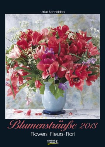 Blumensträuße, Flowers, Fleurs, Fiori 2013. Kalender