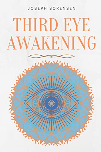 Third Eye Awakening: A Guided Meditation manual to Expand Mind Power, Enhance Intuition, Psychic Abi