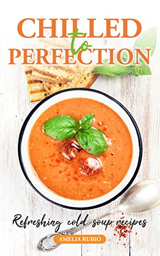 Chilled to Perfection: Refreshing Cold Soup Recipes