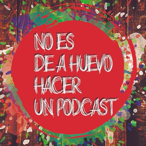 Couverture de No es de ahuevo hacer un podcast