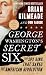 George Washington's Secret Six: The Spy Ring That Saved the American Revolution