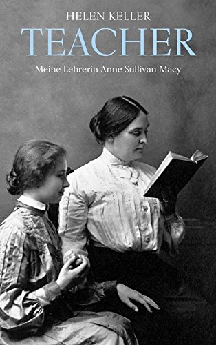 Teacher: Meine Lehrerin Anne Sullivan Macy Teacher: Meine Lehrerin Anne Sullivan Macy