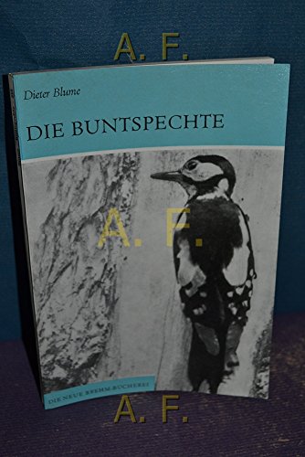 Die Buntspechte (Gattung Dendrocopos) : Die neue Brehm-Bücherei - 315.