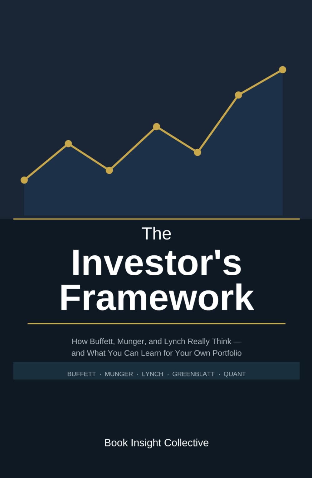 The Investor's Framework: How Buffett, Munger, and Lynch Really Think — and What You Can Learn for Your Own Portfolio