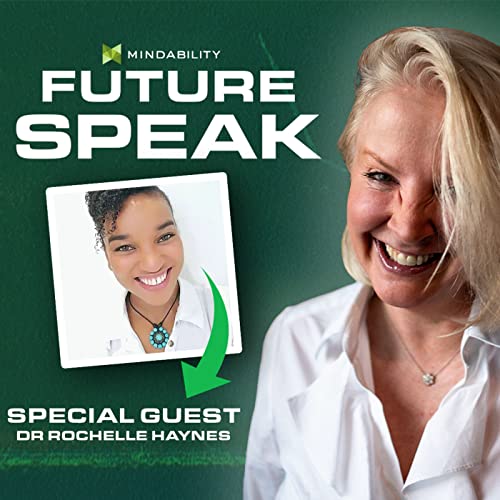 Future Speak - Season 3, Episode #7 - Dr Rochelle Haynes