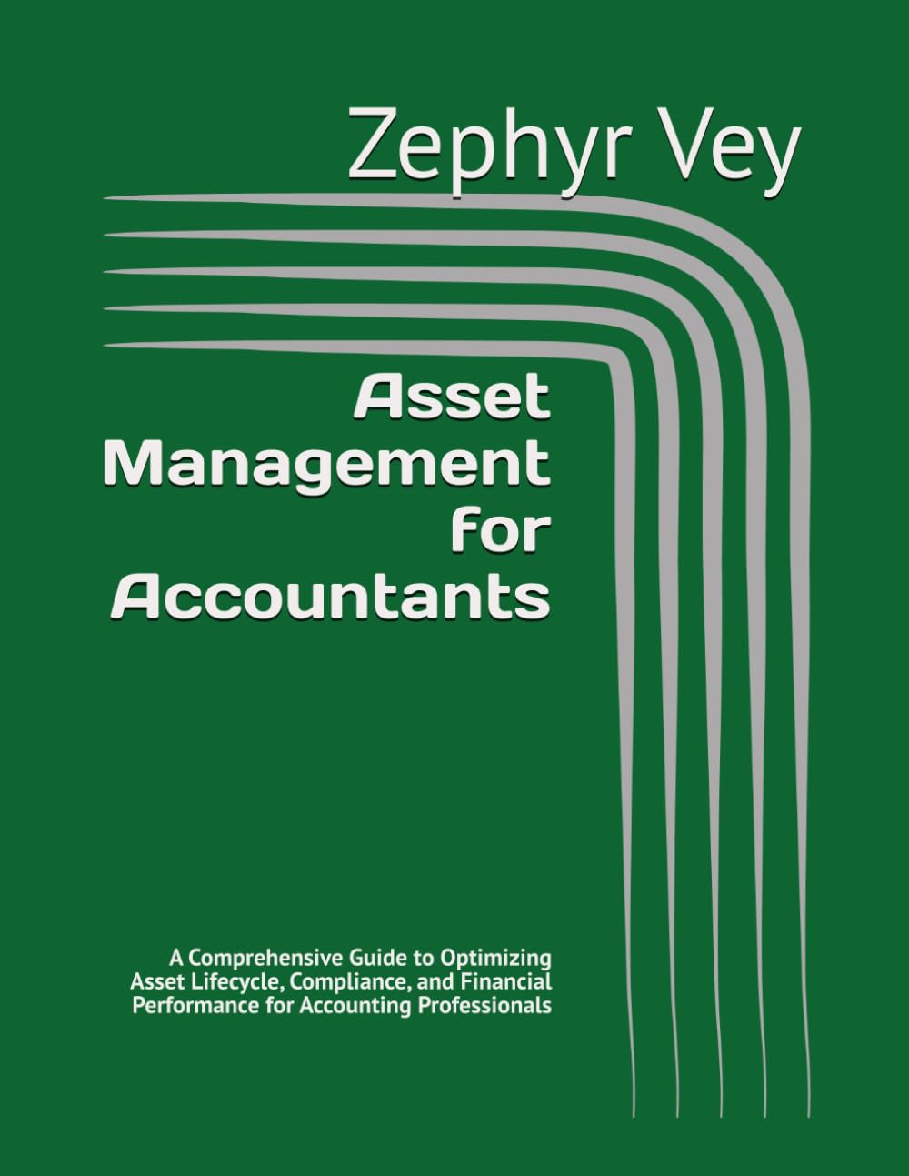 Asset Management for Accountants: A Comprehensive Guide to Optimizing Asset Lifecycle, Compliance, and Financial Performance for Accounting Professionals