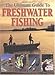 The Ultimate Guide to Freshwater Fishing