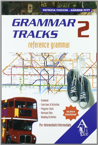Grammar tracks. Pre-intermediate-Intermediate. Per le Scuole superiori. Con espansione online Grammar tracks. Pre-intermediate-Intermediate. Per le Scuole superiori. Con espansione online
