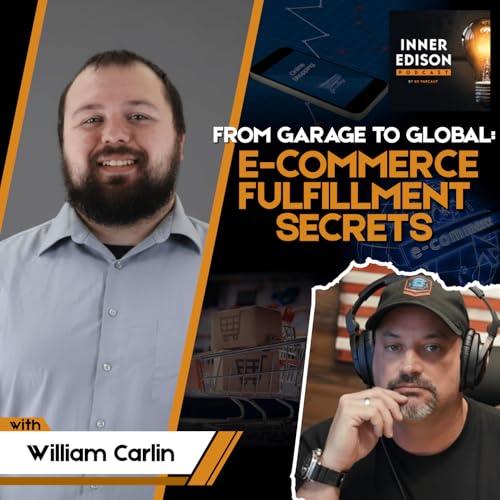 From Garage to Global: E-Commerce Fulfillment Secrets with William Carlin