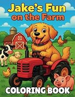 The Golden Jake: Fun on the Farm: A Farm Animal Coloring Adventure for Kids Ages 3–7 (The Golden Jake Adventure Series) B0F5J1PQGW Book Cover