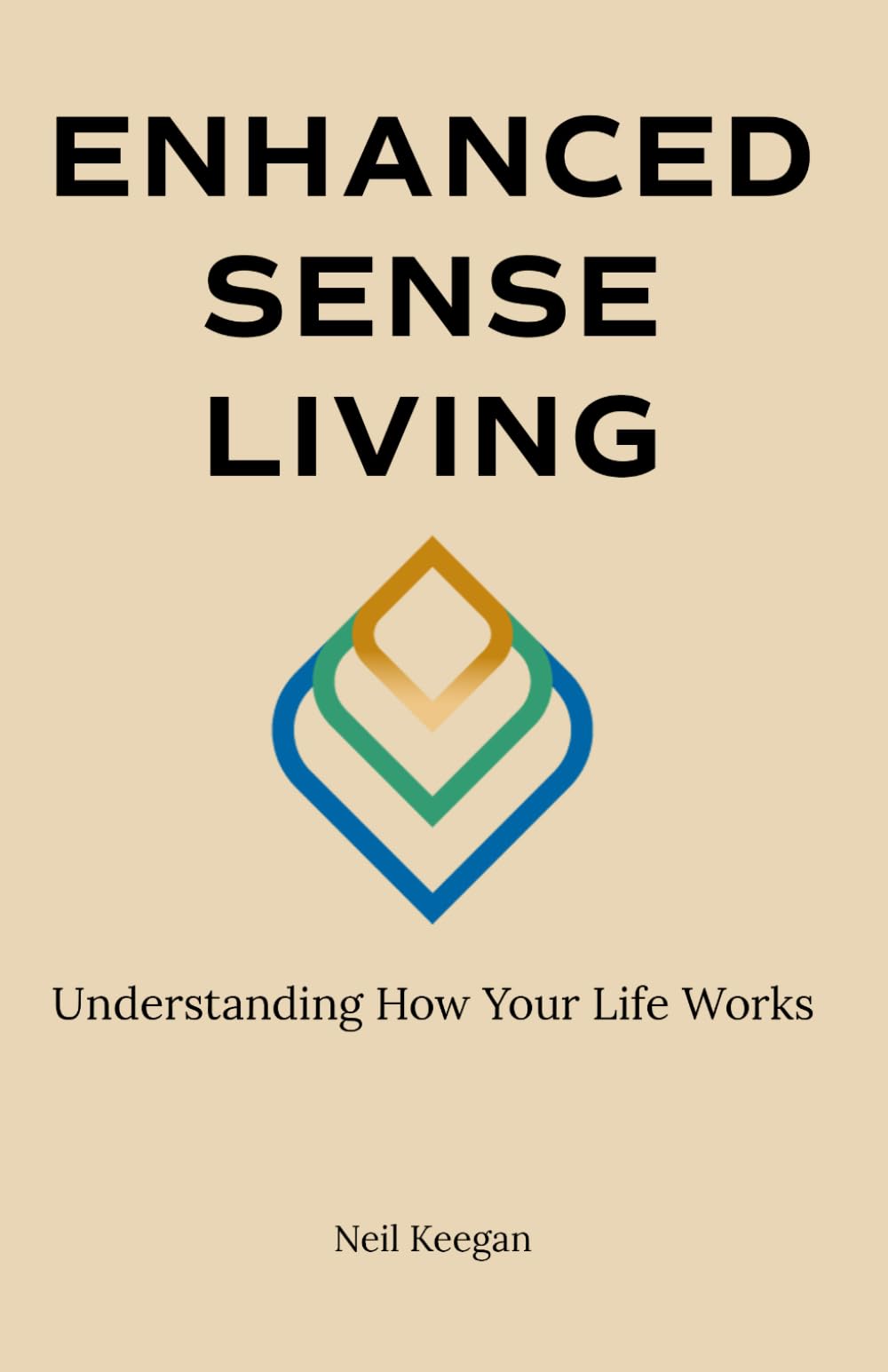 Enhanced Sense Living: Understanding How Your Life Works