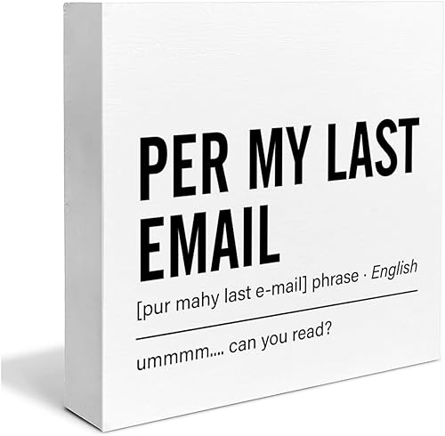 Letrero divertido de escritorio de oficina, decoración de caja de trabajo desde casa, letrero de caja con texto en inglés "Per My Last Email",