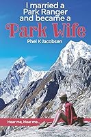 I married a Park Ranger and became a Park Wife: Hear me, Hear me... 1723568368 Book Cover