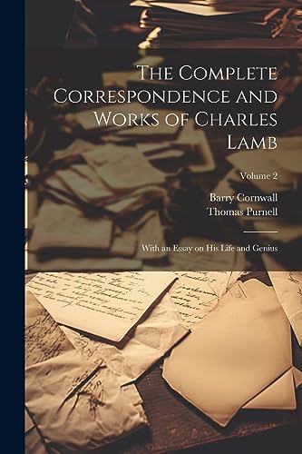 The Complete Correspondence and Works of Charles Lamb; With an Essay on his Life and Genius; Volume 2