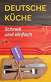 Deutsche Küche: Schnelle und Einfache Deutsche Küche