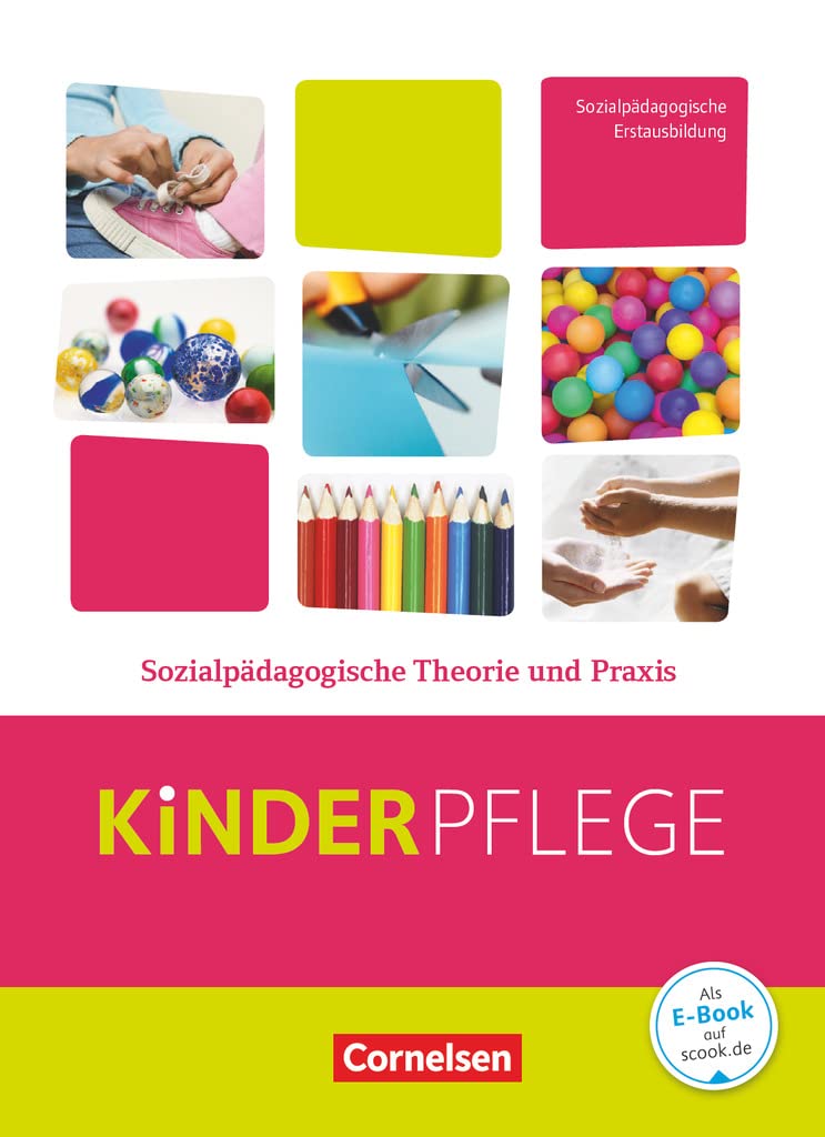 Kinderpflege - Gesundheit und Ökologie / Hauswirtschaft / Säuglingsbetreuung / Sozialpädagogische Theorie und Praxis: Sozialpädagogische Theorie und Praxis - Schulbuch mit Lernsituationen
