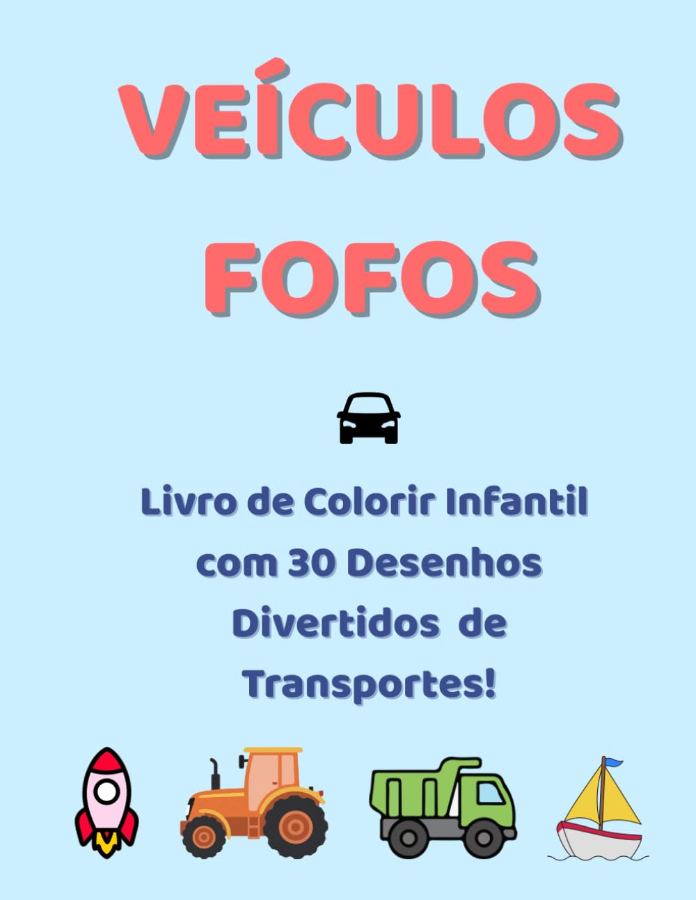 Veículos Fofos: Livro de Colorir Infantil com 30 Desenhos Divertidos de Transportes!
