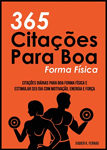 365 Citações Para Boa Forma Física: Citações Diárias Para Boa Forma Física e Estimular Seu Dia Com Motivação, Energia e Força (Portuguese Edition)
