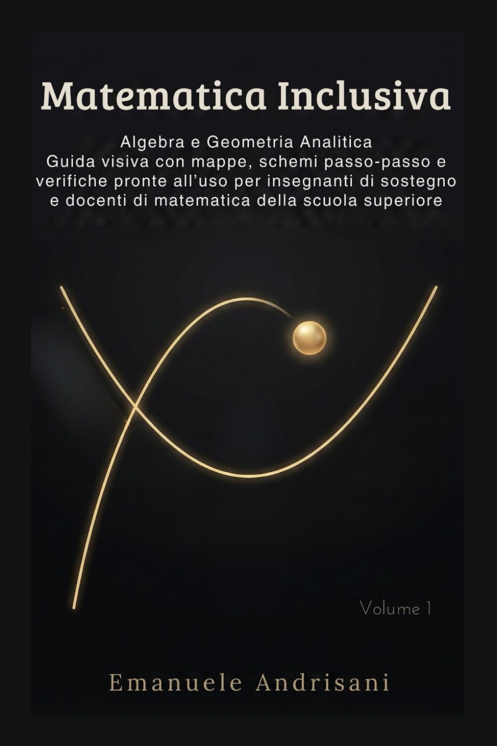 MATEMATICA INCLUSIVA: Algebra e Geometria Analitica Guida visiva con mappe, schemi passo-passo e verifiche pronte all’uso per insegnanti di sostegno e docenti di matematica della scuola superiore
