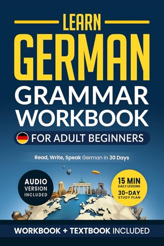  Learn German: Grammar Workbook + Textbook for Adult Beginners: Master German with 15-Minute Lessons, Practical Exercises, and Essential Grammar Rules to Live By