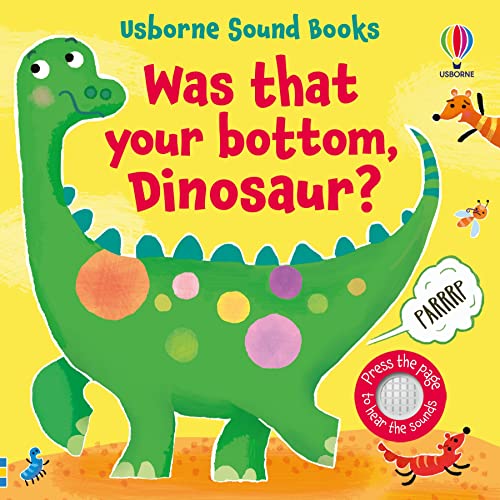 Image of Was That Your Bottom, Dinosaur?: A Hilarious Interactive Sound Book About Dinosaur Farts
