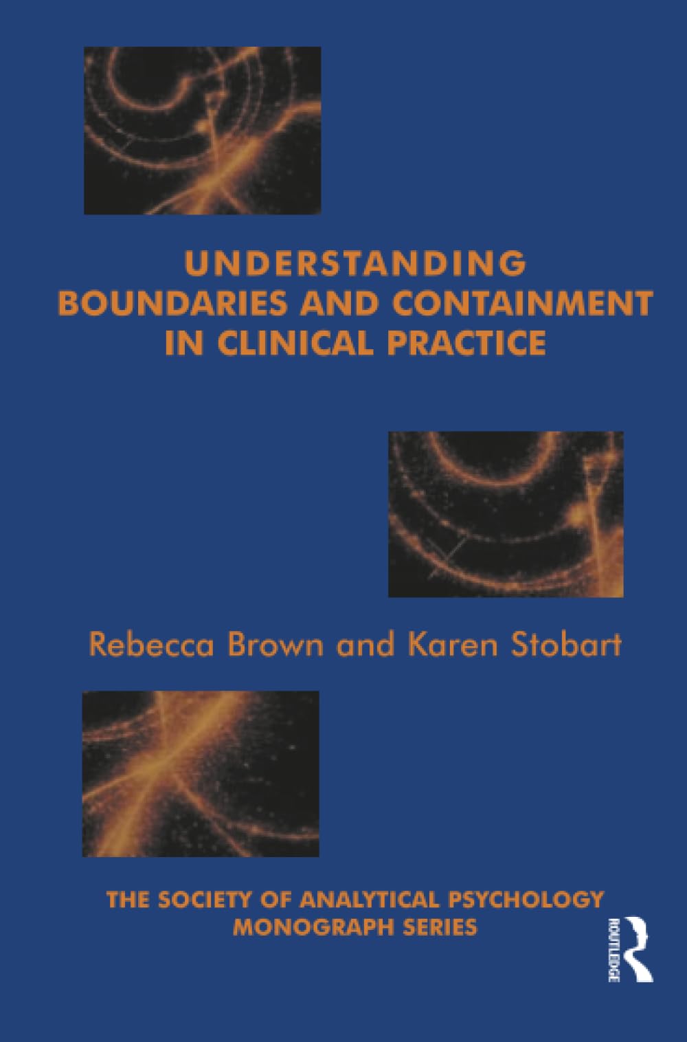 Understanding Boundaries and Containment in Clinical Practice (The Society of Analytical Psychology Monograph Series)