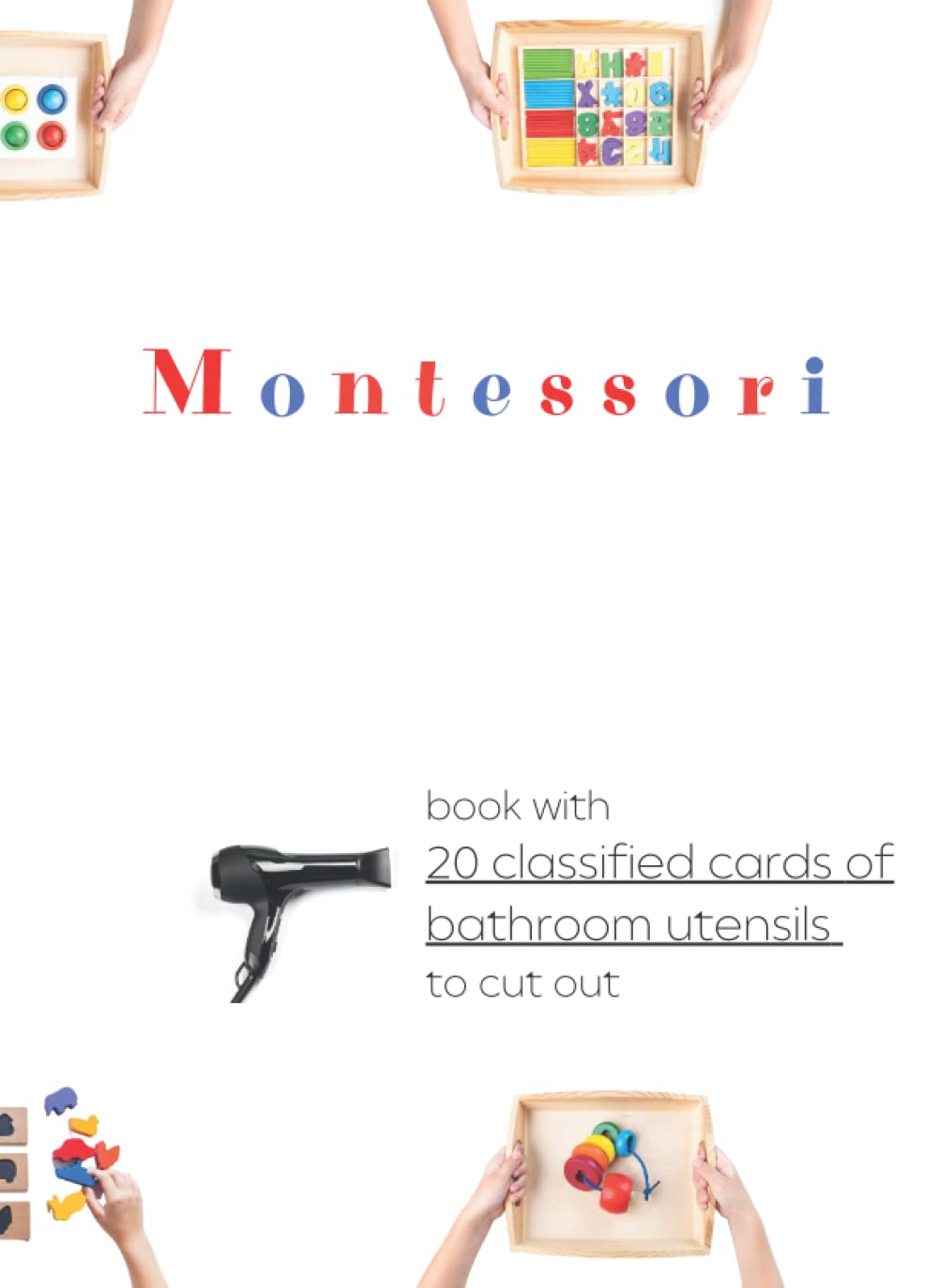 Independently published Montessori book with classified cards of bathroom utensils to cut out: - 20 three part cards for toddlers/kids/preschoolers, flash cards to cut out (Montessori classified cards)