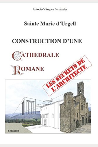 CONSTRUCTION D'UNE CATHEDRALE ROMANE: Les secrets de l'Architecte (French Edition)