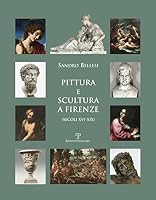 Pittura E Scultura a Firenze: (secoli XVI-XIX) 8859617634 Book Cover