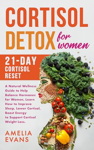 Cortisol detox for Women: 21-day Cortisol Reset. A natural Wellness Guide to help Balance Hormones for women. Learn how to Improve Sleep, Lower Cortisol, Boost Energy to support Cortisol weight loss.