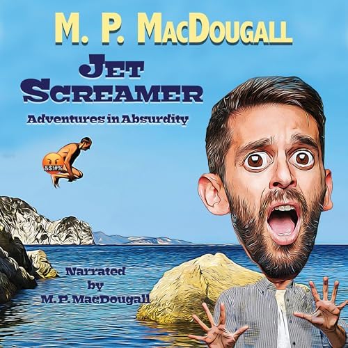 Page de couverture de Jet Screamer: Adventures in Absurdity Audiobook by M. P. MacDougall