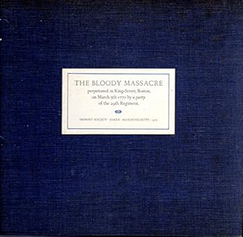 Hardcover The Bloody Massacre; perpetrated in King-Street, Boston, on March 5th, 1770,: By a party of the 29th Regiment. Together with a print of the event ... Boston gazette, and a note by Richard Hale Book