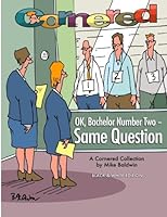 Cornered - OK, Bachelor Number Two - Same Question: Black and White Edition : A Cornered Collection by Mike Baldwin 1523306955 Book Cover