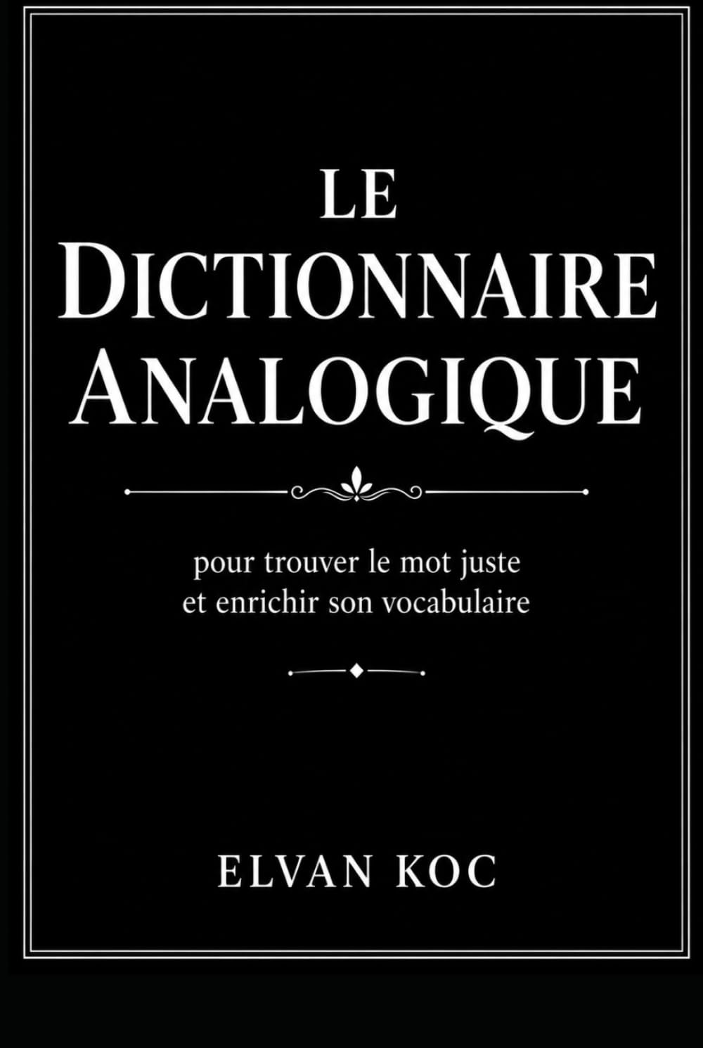 LE DICTIONNAIRE ANALOGIQUE: Pour trouver le mot juste et enrichir son vocabulaire.