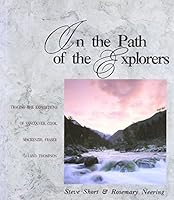 In the Path of the Explorers: Tracing the Expeditions of Vancouver, Cook, Mackenzy, Frasier, Thompson 1551100185 Book Cover