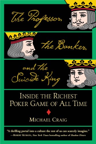 The Professor, the Banker, and the Suicide King: Inside the Richest Poker Game of All Time The Professor, the Banker, and the Suicide King: Inside the Richest Poker Game of All Time