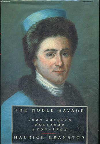 The Noble Savage: Jean-Jacques Rousseau, 1754-62: Maurice Cranston