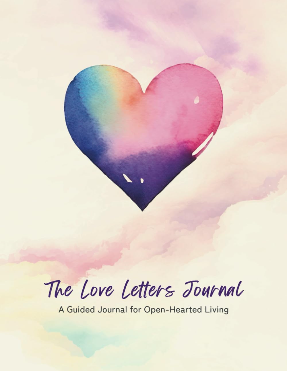 The Love Letters Journal: Journaling for Open-Hearted Living
