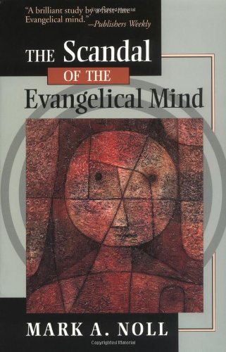 The Scandal of the Evangelical Mind The Scandal of the Evangelical Mind
