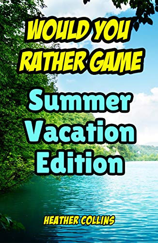 Would You Rather Game Summer Vacation Edition For Kids For Ages 7 And Up Ebook Collins Heather Amazon In Kindle Store