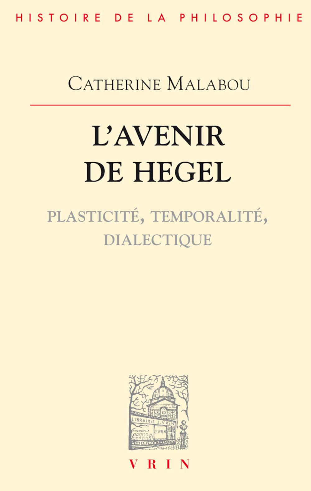 L'Avenir de Hegel: Plasticite, Temporalite, Dialectique (Bibliotheque D'Histoire de la Philosophie,)
