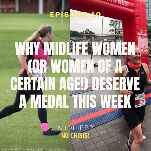 Ep 10: Why Midlife Women (or women of a certain age!) Deserve a Medal This Week!