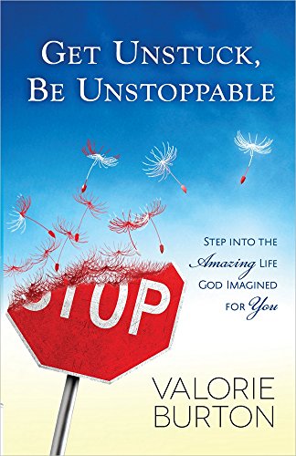 Get Unstuck, Be Unstoppable: Step into the Amazing Life God Imagined for You