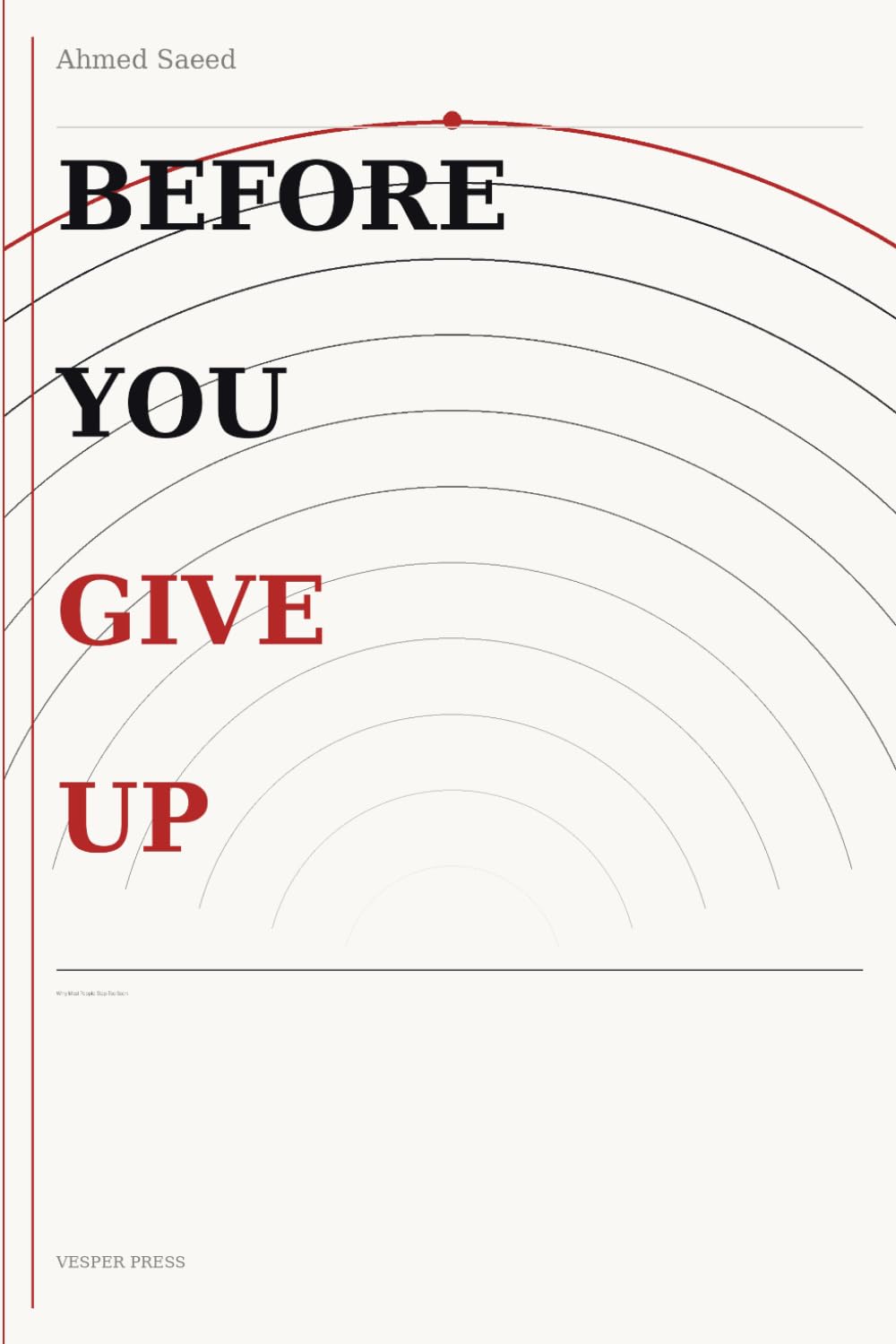 BEFORE YOU GIVE UP: Why Most People Stop Too Soon