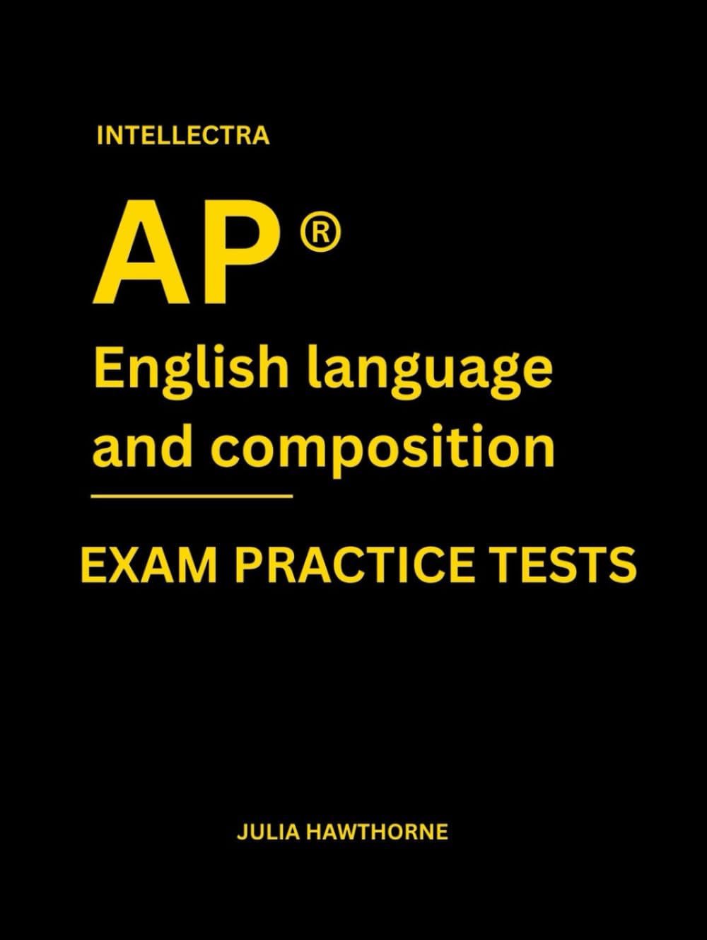 Intellectra AP ® ENGLISH LANGUAGE AND COMPOSITION EXAM PRACTICE TESTS: over 2000 practice questions , 13 mock exams/practice tests.