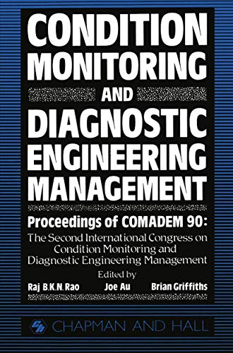 Condition Monitoring and Diagnostic Engineering Management: Proceeding of Comadem 90: The Second International Congress on Condition Monitoring and ... Management Brunel University 16-18 July 1990