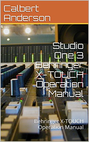 Studio One 3 Behringer X-TOUCH Operation Manual: Behringer X-TOUCH Operation Manual (English Edition)